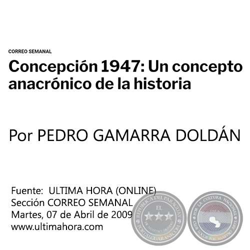 CONCEPCIÓN 1947: UN CONCEPTO ANACRÓNICO DE LA HISTORIA - Por PEDRO GAMARRA DOLDÁN - Martes, 07 de Abril de 2009